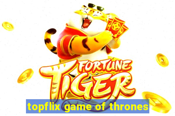 topflix game of thrones